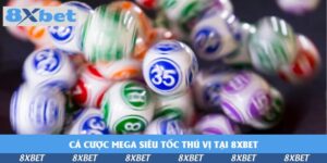 ca-cuoc-mega-sieu-toc-thu-vi-tai-8xbet