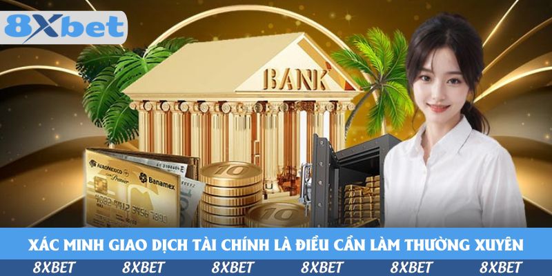 Xác minh giao dịch tài chính là điều cần làm thường xuyên